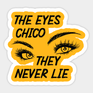 The Eyes Chico They Never Lie Sticker